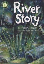 River story - Meredith Hooper ; illustrated by Bee Willey.