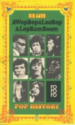 A Wop Bopaloo Bop Alop Bam Boom. Pop- History. - Nik Cohn
