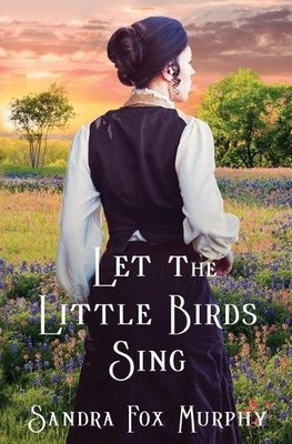 Sandra Fox Murphy Let the Little Birds Sing (Taschenbuch) Fidelia McCord