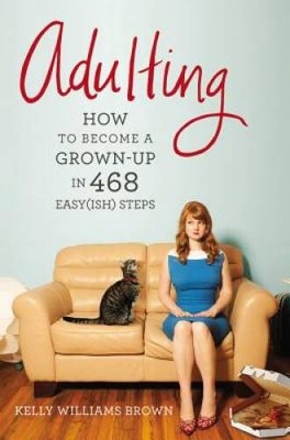 Adulting: How to Become a Grown-up in 468 Easy(ish) Steps - VERY GOOD