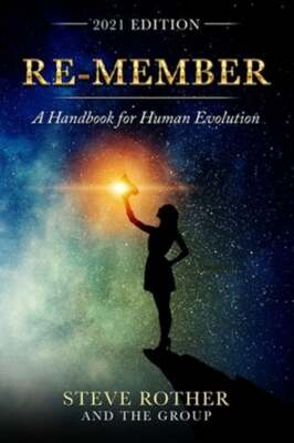 Re-member: A Handbook for Human Evolution 2021 Edition by Steve Rother: New
