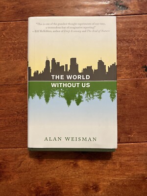 The World Without Us by Alan Weisman (2007, Hardcover) Brand New Retail $25