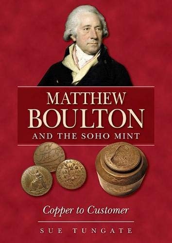Matthew Boulton and the Soho Mint: Copper to Customer by Sue Tungate (PB 2020) - Image 7
