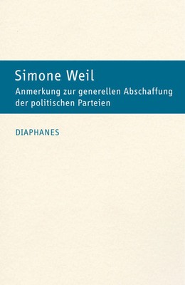 Simone Weil | Anmerkung zur generellen Abschaffung der politischen Parteien