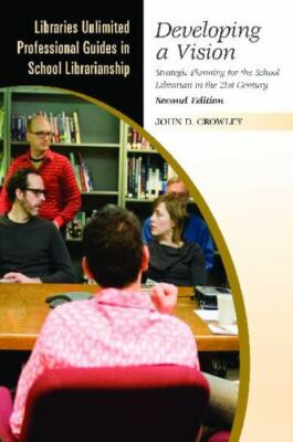 Developing a Vision: Strategic Planning for the School Librarian in the 21st Cen