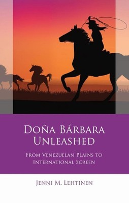 Doa Brbara Unleashed: From Venezuelan Plains to International Screen by Jenni M.