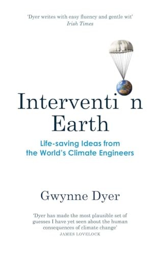Intervention Earth : Life-Saving Ideas From The World's Climate Engineers Gwynne Dyer - Image 6