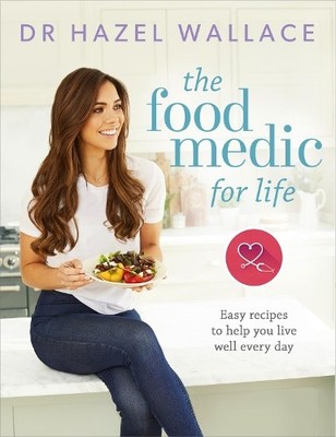 The Food Medic for Life: Easy recipes to help yo by Wallace, Dr Hazel 1473650577