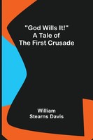 William Stearns Davis | God Wills It! A Tale Of The First Crusade | Taschenbuch