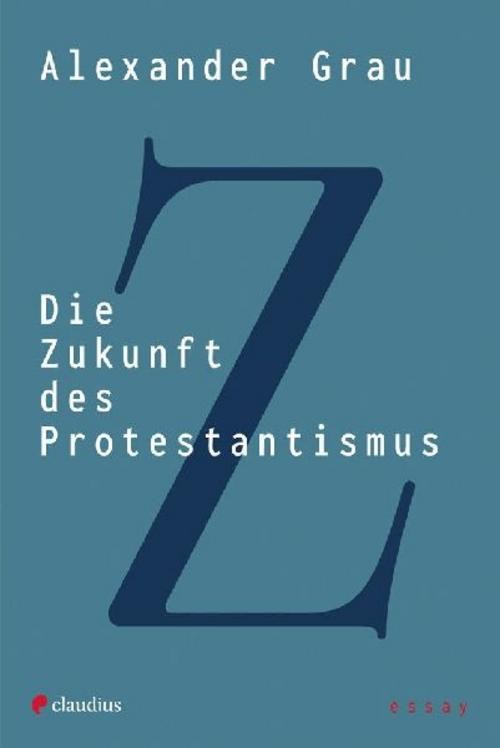 Die Zukunft des Protestantismus Alexander Grau - Bild 3