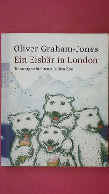 242397 Oliver Graham-Jones EIN EISBÄR IN LONDON Tierarztgeschichten aus dem Zoo