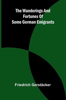 The Wanderings And Fortunes Of Some German Emigrants | Friedrich GerstäCker