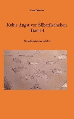 Keine Angst vor Silberfischchen Band 4: Sie wollen doch nur spielen Band 4 by Kl