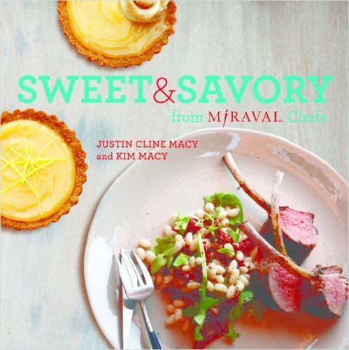 Miraval's Sweet and Savory Cooking by Kim Macy and Justin Cline Macy ...