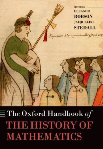 Oxford Handbooks Ser.: Oxford Handbook of the History of Mathematics by...