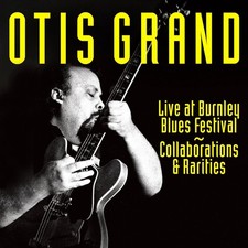 Otis Grand Live Burnley Blues Festival/Collaborations & Rarities 2-CD NEW SEALED