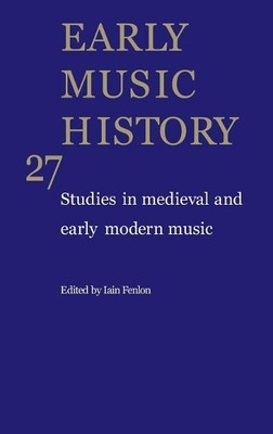 Early Music History: Volume 27 - 9780521760034