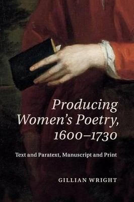 Producing Women's Poetry, 16001730: Text and Paratext, Manuscript and Print by G