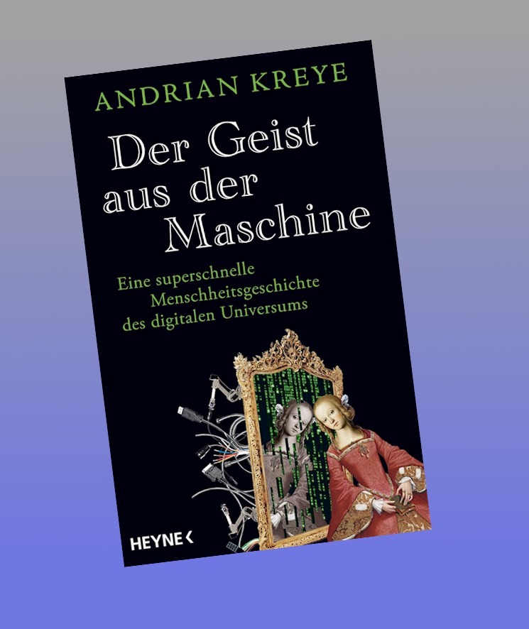 Der Geist aus der Maschine Andrian Kreye