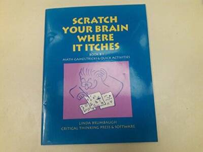 Scratch Your Brain Where It Itches B1: Math Games, Tricks  Quic - VERY GOOD