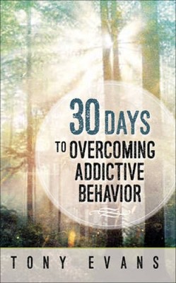 30 Days to Overcoming Addictive Behavior - Paperback By Evans, Tony - GOOD