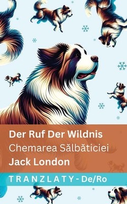 Der Ruf der Wildnis / Chemarea Slbticiei: Tranzlaty Deutsch Rom?n? by Jack Londo