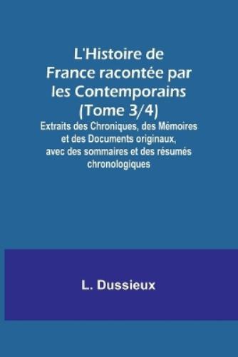 L Dussieux L'Histoire de France racontée par les Contemporains (Tome (Tascabile)