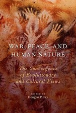 War, Peace, and Human Nature: The Convergence of Evolutionary and Cultural View