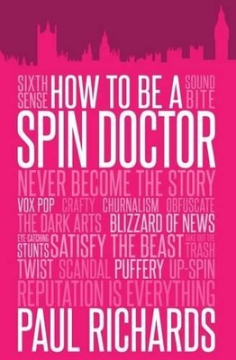 Paul Richards How to be A Spin Doctor (Paperback) (UK IMPORT)