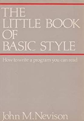 The Little Book of BASIC Style : How to Write a Program You Can R