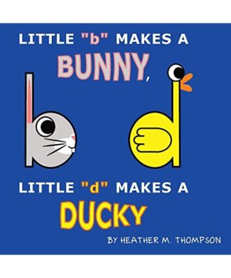 Little b Makes a Bunny, Little d Makes a Ducky, Heather M. Thompson