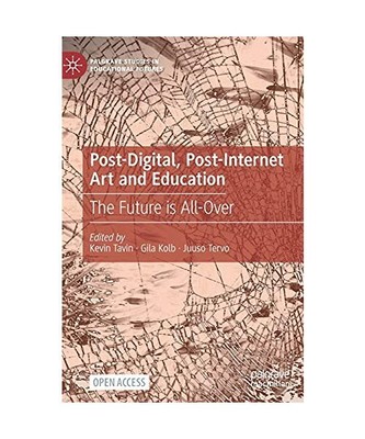 Post-Digital, Post-Internet Art and Education: The Future is All-Over