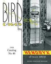Bird Cages by Hendryx (Retro Peacock Edition, 1938): 1938 Catalog No. 46 (Paperb