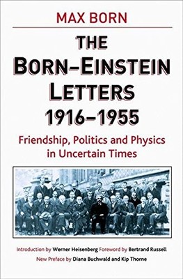 BORN-EINSTEIN LETTERS, 1916-1955: FRIENDSHIP, POLITICS AND By A. Einstein & M.