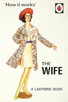 How it Works: The Wife (Ladybirds for Grown-Ups), Very Good Books