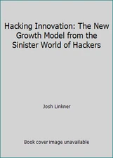 Hacking Innovation: The New Growth Model from the Sinister World of Hackers