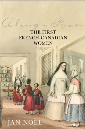 Along a River: The First French-Canadian Women - paperback