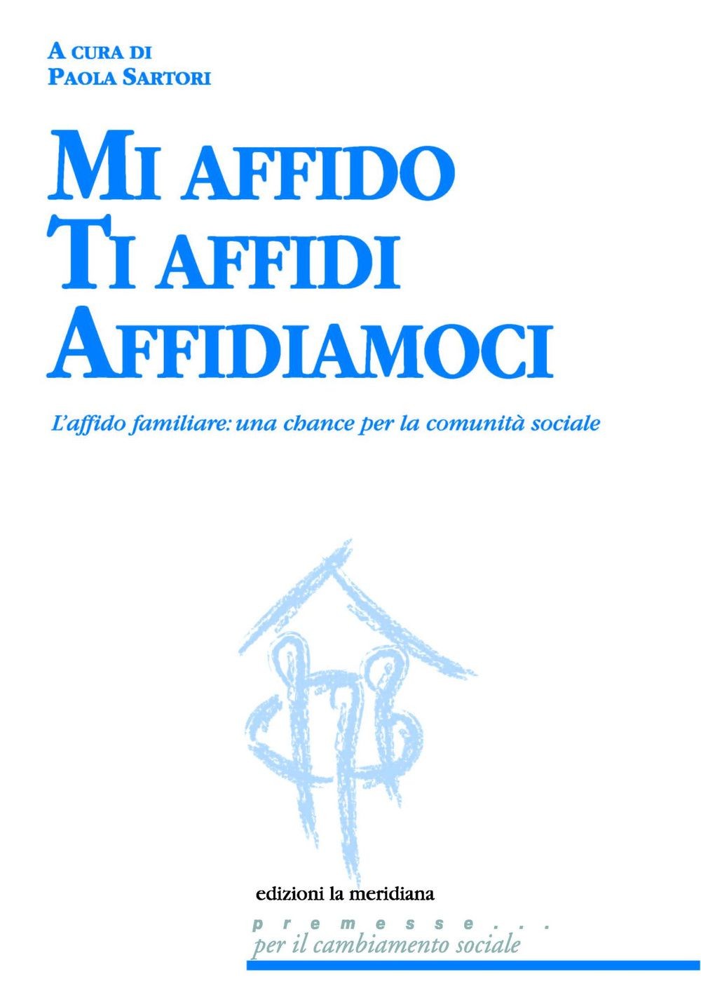 Libri Mi Affido Ti Affidi Affidiamoci. L'affido Familiare: Una Chance Per La Com