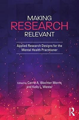 MAKING RESEARCH RELEVANT: APPLIED RESEARCH DESIGNS FOR THE By Wachter Carrie A.