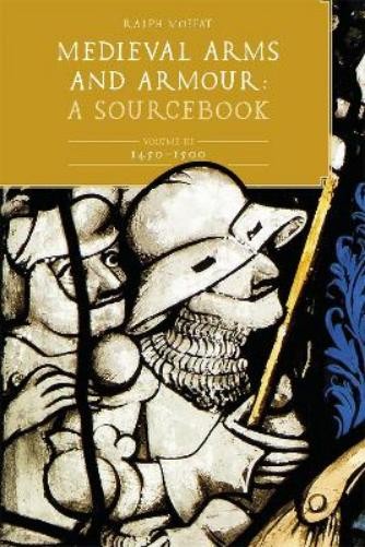 Ralph Moffat Medieval Arms and Armour: A  Sourcebook. Volume III: 145 (Hardback)
