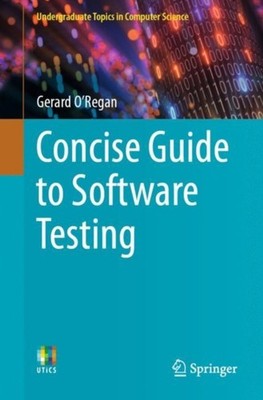 CONCISE GUIDE TO SOFTWARE TESTING by O'REGAN, GERARD Paperback Self Help