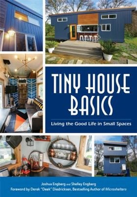Tiny House Basics : Living the Good Life in Small Spaces Tiny Hom