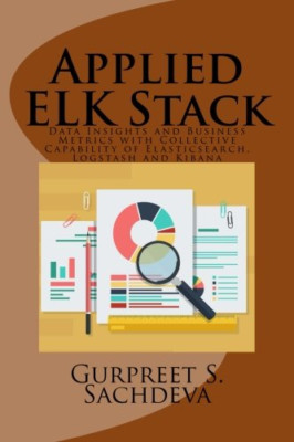 Applied ELK Stack: Data Insights and Business Metrics w - Paperback NEW Sachdeva