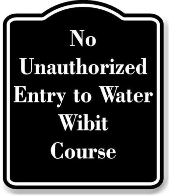 No Unauthorized Entry to Water Wibit Course BLACK Aluminum Composite Sign
