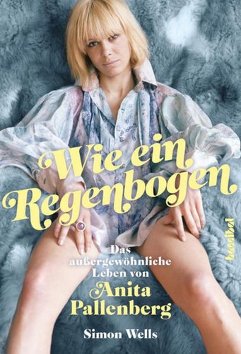 Wie ein Regenbogen - Das außergewöhnliche Leben von Anita Pallenberg, Simon ...