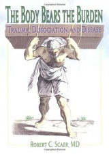 The Body Bears the Burden: Trauma, Dissociati...