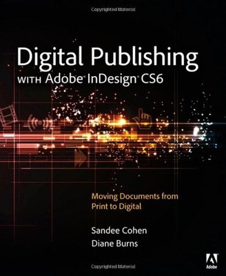 Digital Publishing with Adobe InDesign CS6,Sandee Cohen, Diane B