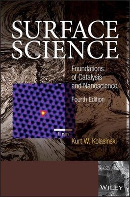 Surface Science: Foundations of Catalysis and Nanoscience by Kurt W. Kolasinski 