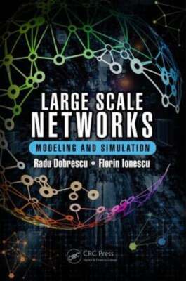 Large Scale Networks: Modeling and Simulation by Radu Dobrescu: New