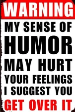 Warning My Sense Of Humor May Hurt Feelings 8" x 12" Aluminum Metal Sign